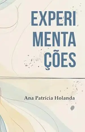Capa do livro Experimentações - Ana Patrícia  Holanda