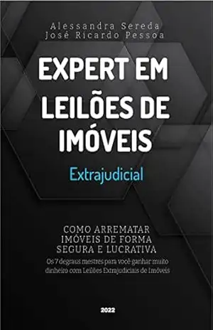 Expert em leilões de Imóveis – Extrajudicial: Como arrematar imóveis de forma segura e lucrativa – Alessandra Sereda Expert em leilões de Imóveis – Extrajudicial: Como arrematar imóveis de forma segura e lucrativa – Alessandra Sereda
