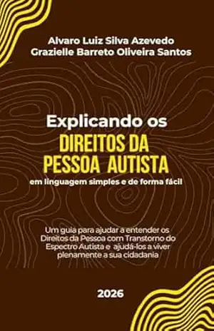 Explicando os Direitos da Pessoa com Transtorno do Espectro Autista: em linguagem simples e de forma fácil – Alvaro Luiz Silva Azevedo Explicando os Direitos da Pessoa com Transtorno do Espectro Autista: em linguagem simples e de forma fácil – Alvaro Luiz Silva Azevedo