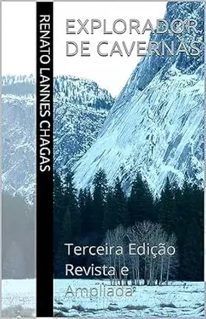 Capa do livro Explorador de Cavernas: Terceira Edição Revista e Ampliada - RENATO LANNES CHAGAS