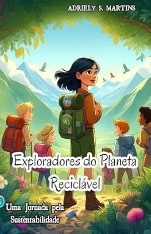 EXPLORADORES DO PLANETA RECICLÁVEL: UMA JORNADA PELA SUSTENTABILIDADE – Adriely  S. Martins