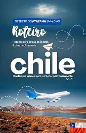 Explorando o Deserto do Atacama: Guia Completo para Viajantes (Guias e Roteiros Mundo) – Fabiano Fazolo