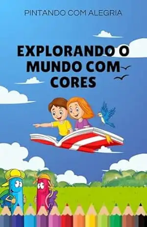 EXPLORANDO O MUNDO COM CORES: PINTANDO COM ALEGRIA – ALCIRLEY SOUZA EXPLORANDO O MUNDO COM CORES: PINTANDO COM ALEGRIA – ALCIRLEY SOUZA