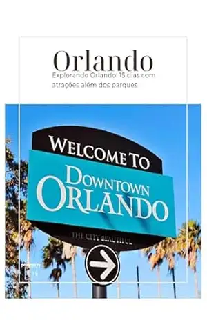 Explorando Orlando: 15 dias com atrações além dos parques – BB Lab