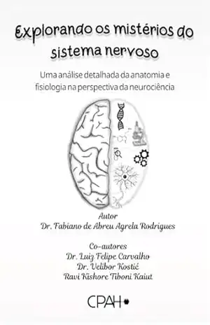 Capa do livro Explorando os mistérios do sistema nervoso: Uma análise detalhada da anatomia e fisiologia da perspectiva da neurodiência - Dr. Fabiano  de Abreu Agrela Rodrigues