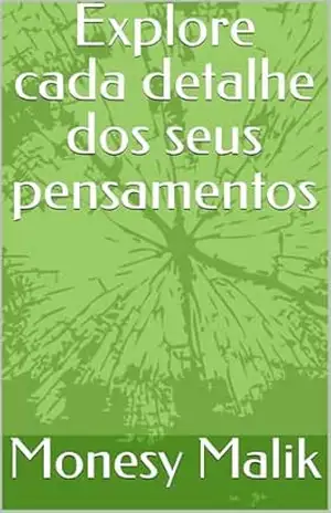Explore cada detalhe dos seus pensamentos – Monesy  Malik