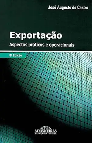 Exportação – Aspectos Práticos e Operacionais – José Augusto de Castro