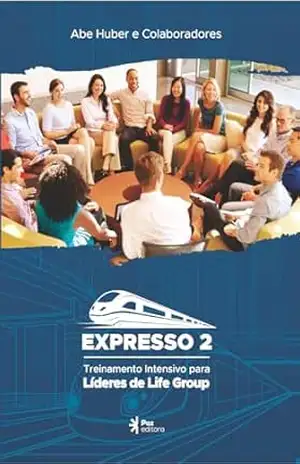 Capa do livro Expresso Dois: Treinamento intensivo para Líderes de Life Group - Abe Huber