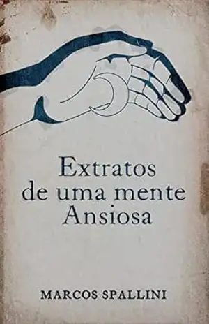 Capa do livro Extratos de uma mente ansiosa - Marcos Spallini