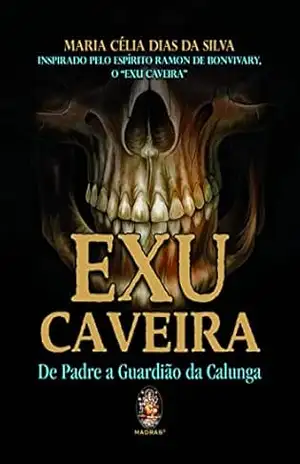 Exu Caveira: De Padre a Guardião da Calunga – Maria Celia Dias da Silva Exu Caveira: De Padre a Guardião da Calunga – Maria Celia Dias da Silva