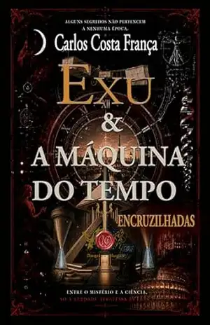 EXU E A A MÁQUINA DO TEMPO: ENCRUZILHADAS – CARLOS COSTA FRANÇA