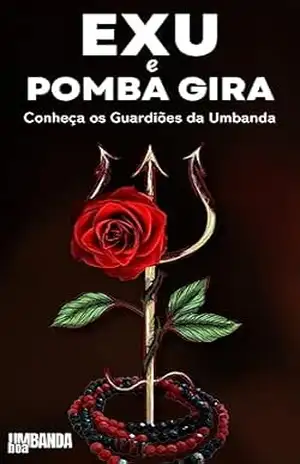 Exu e Pomba Gira: Conheça os Guardiões da Umbanda (Explorando a Umbanda) – Editora Umbanda Boa