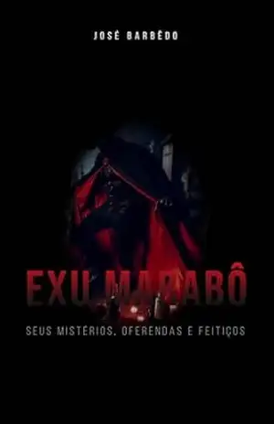 Exu Marabô: Misterios, Oferendas e Feitiços - Jose Barbedo Exu Marabô: Misterios, Oferendas e Feitiços - Jose Barbedo