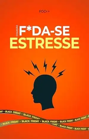 Capa do livro F*da–se o Estresse!: Um guia direto para parar de se sabotar e recuperar sua saúde mental! (F*da–se!) - Editora Foco