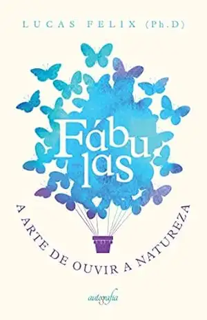 Fábulas: a arte de ouvir a natureza – Lucas Felix Fábulas: a arte de ouvir a natureza – Lucas Felix
