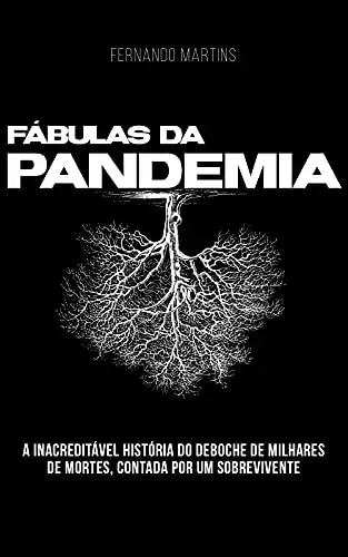 Baixar Fábulas da Pandemia: A inacreditável história do deboche de milhares de mortes, contada por um sobrevivente. pdf, epub, mobi, eBook