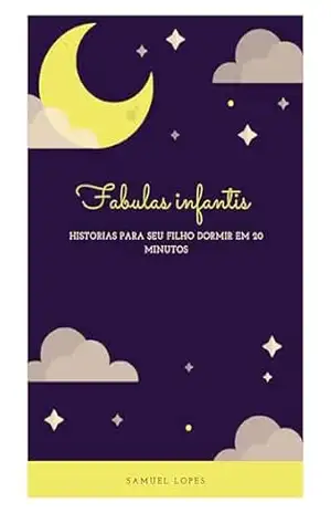 Fabulas infantis: Historias para seu finlho dormir em 20 minutos – Samuel Lopes