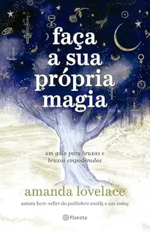 Faça a sua própria magia: um guia para bruxas e bruxos empoderados – Amanda Lovelace Faça a sua própria magia: um guia para bruxas e bruxos empoderados – Amanda Lovelace