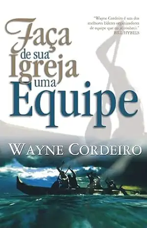 Faça de Sua Igreja Uma Equipe – Wayne Cordeiro Faça de Sua Igreja Uma Equipe – Wayne Cordeiro