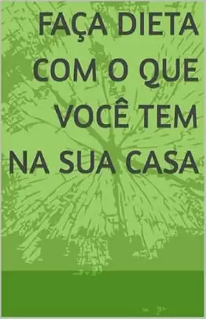 Faça Dieta com o Que Você Tem na Casa – FELIPE PENA Faça Dieta com o Que Você Tem na Casa – FELIPE PENA