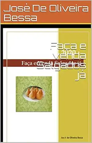 Faça e venda Salgados já – José De Oliveira Bessa Faça e venda Salgados já – José De Oliveira Bessa