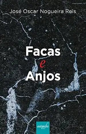Capa do livro Facas e Anjos - José Oscar Nogueira Reis