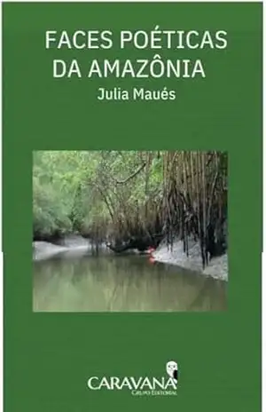 Faces poéticas da Amazônia – Júlia Maués Faces poéticas da Amazônia – Júlia Maués