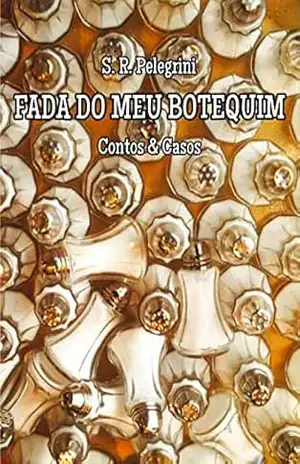 FADA DO MEU BOTEQUIM: Contos & Causos – S. R.  Pelegrini
