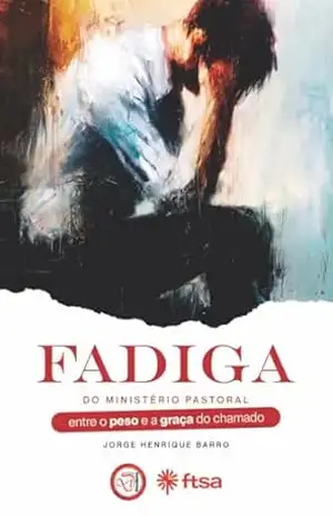 Fadiga do Ministério Pastoral: Entre o peso e a graça da chamado – Jorge Henrique Barro Fadiga do Ministério Pastoral: Entre o peso e a graça da chamado – Jorge Henrique Barro