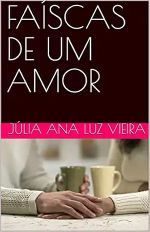 FAÍSCAS DE UM AMOR – JÚLIA ANA LUZ VIEIRA