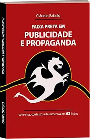 Faixa Preta em Publicidade e Propaganda: conceitos, contextos e ferramentas em 63 lições – Cláudio Rabelo