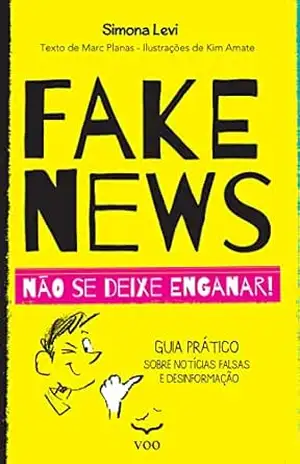 Fake News: Não se deixe enganar. Guia prático sobre notícias falsas e desinformação – Simona Levi