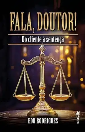 Fala, Doutor! Do cliente à sentença – Edu Rodrigues Fala, Doutor! Do cliente à sentença – Edu Rodrigues