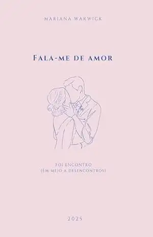 Capa do livro FALA–ME DE AMOR: Foi Encontro (Em meio a desencontros) - Mariana  Warwick