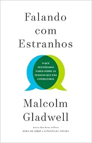 Capa do livro Falando com estranhos: O que deveríamos saber sobre as pessoas que não conhecemos - Malcolm Gladwell