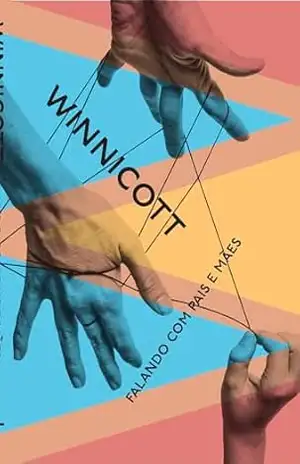 Falando com pais e mães – Donald Winnicott Falando com pais e mães – Donald Winnicott