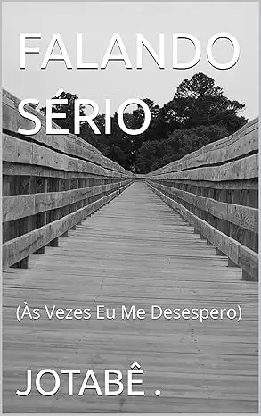 Baixar FALANDO SÉRIO: (Às Vezes Eu Me Desespero) pdf, epub, mobi, eBook