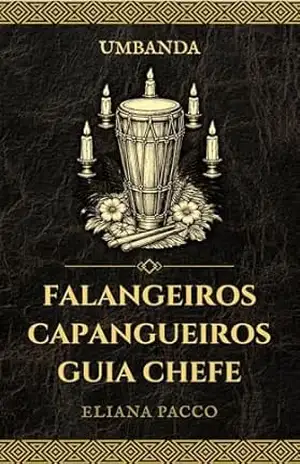 Falangeiros, Capangueiros e Guia Chefe: Umbanda (Umbanda: Guias e Entidades) – Eliana Pacco