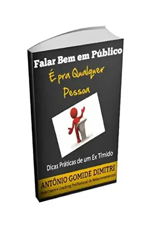 Capa do livro Falar Bem Em Público é Pra Qualquer Pessoa: Dicas Práticas de um Ex Tímido - Antônio  Gomide Dimitri