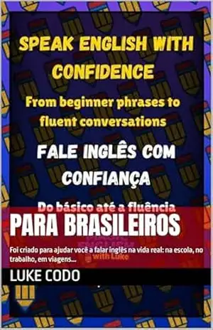 Fale Inglês com Confiança!: Foi criado para ajudar você a falar inglês na vida real: na escola, no trabalho, em viagens… – Luke Codo Fale Inglês com Confiança!: Foi criado para ajudar você a falar inglês na vida real: na escola, no trabalho, em viagens… – Luke Codo