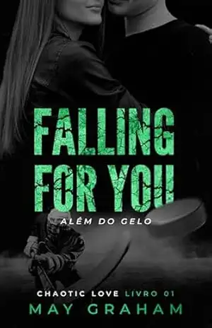 Capa do livro Falling For You: Além do Gelo (Chaotic Love Livro 1) - May Graham