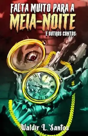 Capa do livro Falta muito para a meia–noite?: E outros contos - Waldir L Santos