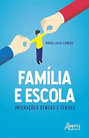 Capa do livro Família e Escola: Interações Densas e Tensas - Maria Luiza Canedo