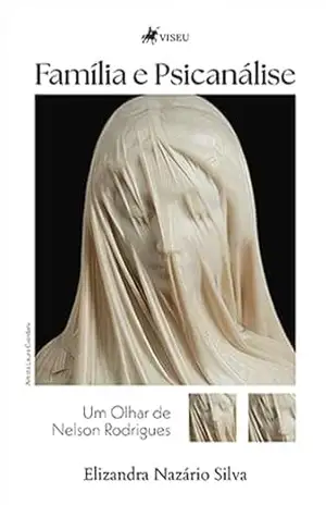 Capa do livro Família e Psicanálise: Um olhar de Nelson Rodrigues - Elizandra Nazário Silva