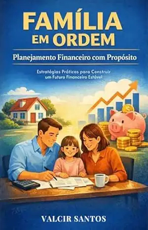 Família em Ordem: Planejamento Financeiro com propósito – Valcir Santos Família em Ordem: Planejamento Financeiro com propósito – Valcir Santos