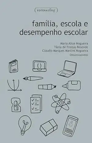 Capa do livro Família, escola e desempenho escolar - Maria Alice Nogueira