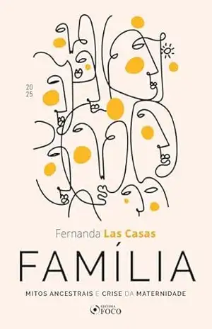 Capa do livro Família: mitos ancestrais e crise da maternidade – 1ª Ed – 2025 - Fernanda Las Casas