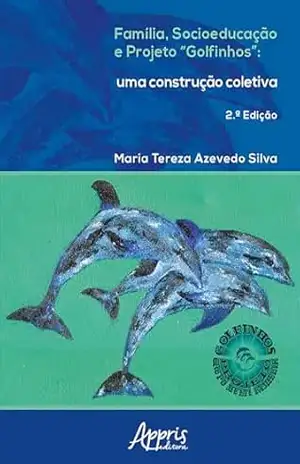 Capa do livro Família, Socioeducação e Projeto ''Golfinhos'': Uma Construção Coletiva - Maria Tereza Azevedo Silva