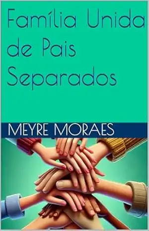 Família Unida de Pais Separados – meyre  moraes