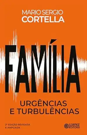 Família: urgências e turbulências – Mario Sergio Cortella